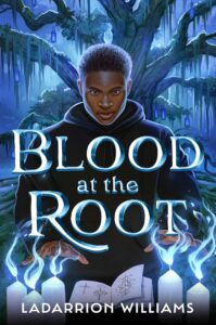 Blood at the Root, a magical TYA novel by LaDarrion Williams
